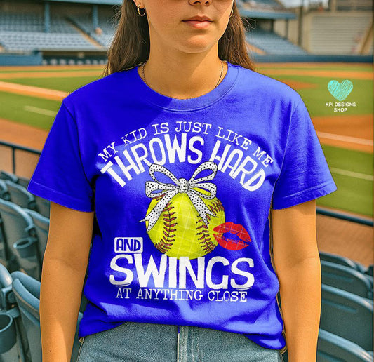My Kid Is Just Like Me, Throws Hard And Swings At Anything Close Softball T