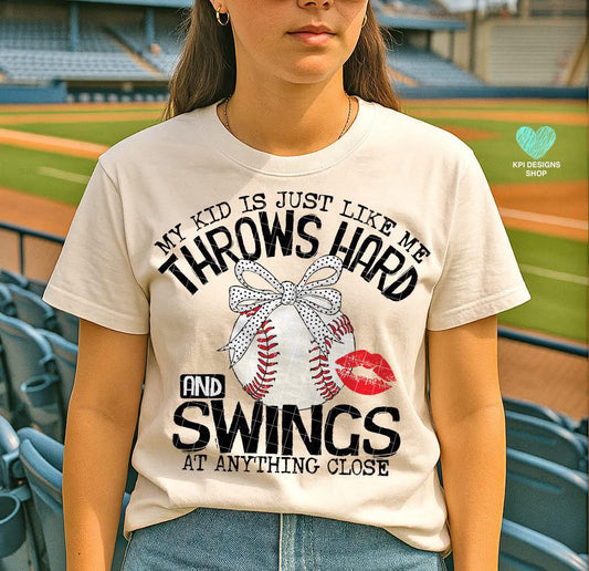 My Kid Is Just Like Me, Throws Hard And Swings At Anything Close Baseball T